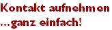 Kontakt aufnehmen
...ganz einfach!