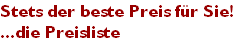 Stets der beste Preis für Sie!
...die Preisliste