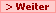 > Weiter